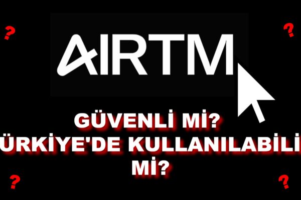 Airtm Kullanmak Güvenli mi? Türkiye’de Kullanılabilir Mi?